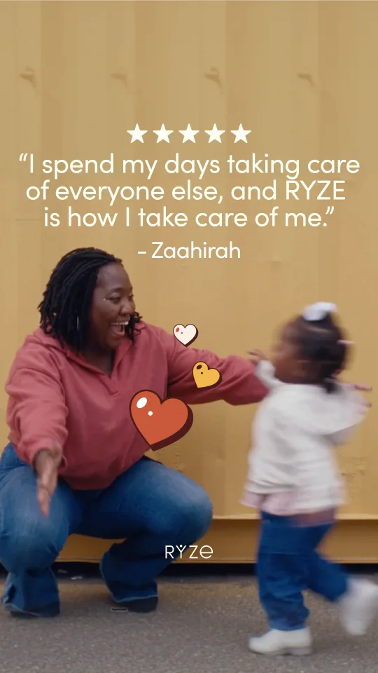 “I spend my days taking care of everyone else, and RYZE is how I take care of me.” — Zaahirah