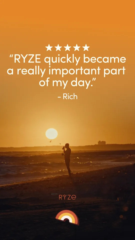 “RYZE quickly became a really important part of my day.” — Rich